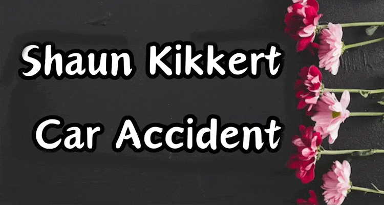 latest news Shaun Kikkert Car Accident