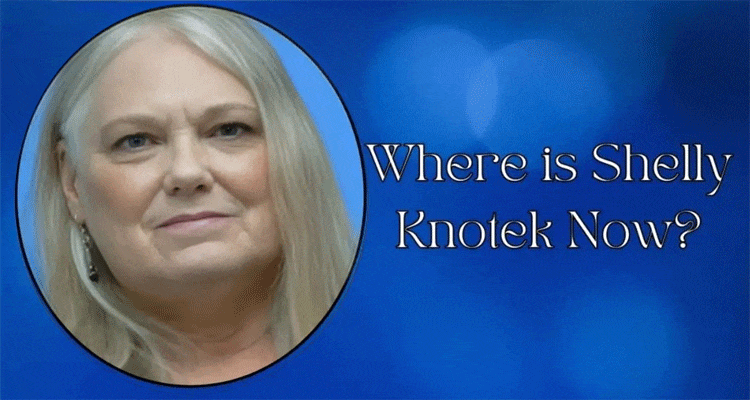 latest news Where is Shelly Knotek Now